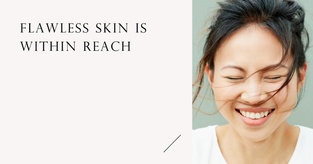 Flawless Skin is Within Reach